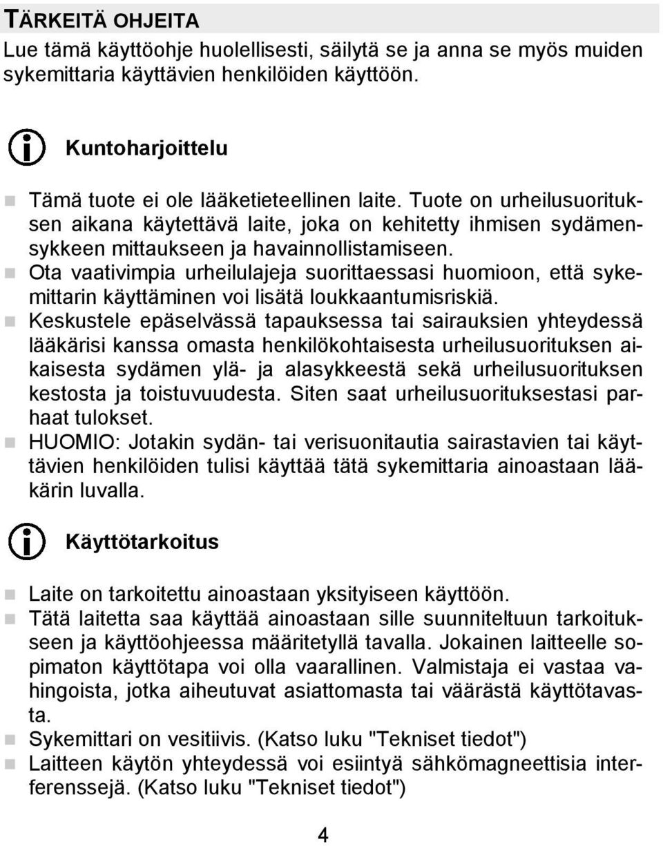 Ota vaativimpia urheilulajeja suorittaessasi huomioon, että sykemittarin käyttäminen voi lisätä loukkaantumisriskiä.