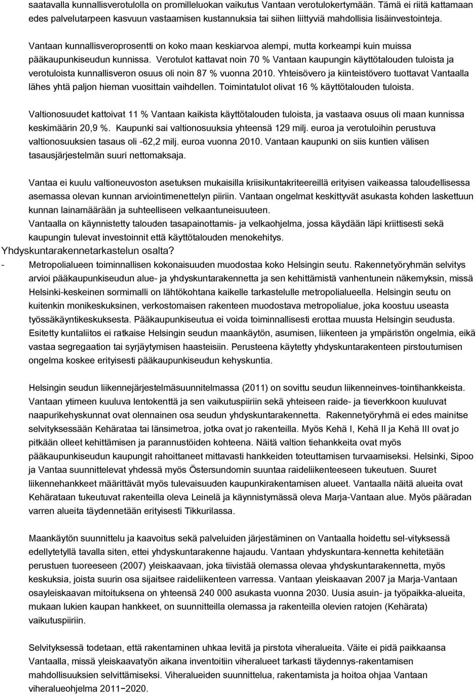 Vantaan kunnallisveroprosentti on koko maan keskiarvoa alempi, mutta korkeampi kuin muissa pääkaupunkiseudun kunnissa.