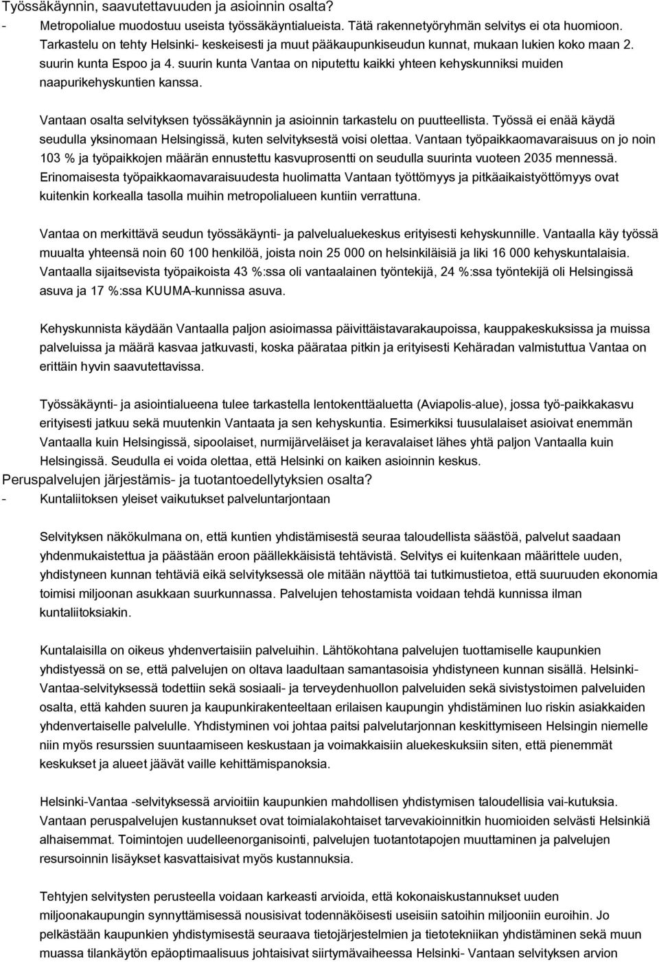 suurin kunta Vantaa on niputettu kaikki yhteen kehyskunniksi muiden naapurikehyskuntien kanssa. Vantaan osalta selvityksen työssäkäynnin ja asioinnin tarkastelu on puutteellista.