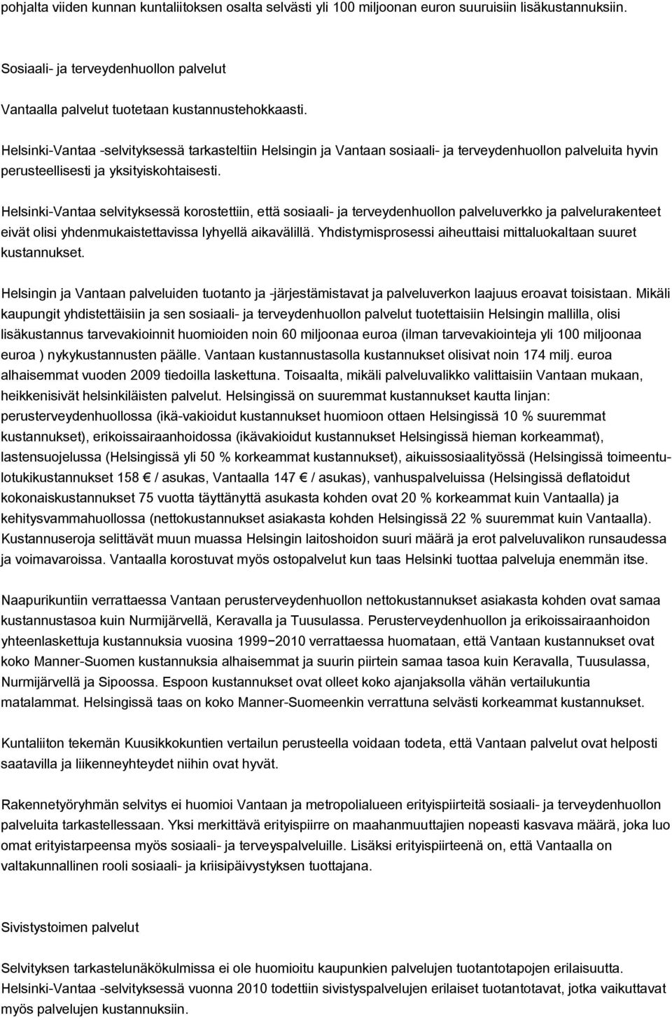 Helsinki-Vantaa selvityksessä korostettiin, että sosiaali- ja terveydenhuollon palveluverkko ja palvelurakenteet eivät olisi yhdenmukaistettavissa lyhyellä aikavälillä.