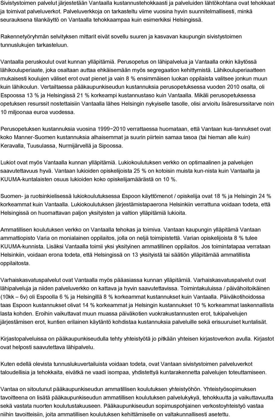 Rakennetyöryhmän selvityksen mittarit eivät sovellu suuren ja kasvavan kaupungin sivistystoimen tunnuslukujen tarkasteluun. Vantaalla peruskoulut ovat kunnan ylläpitämiä.