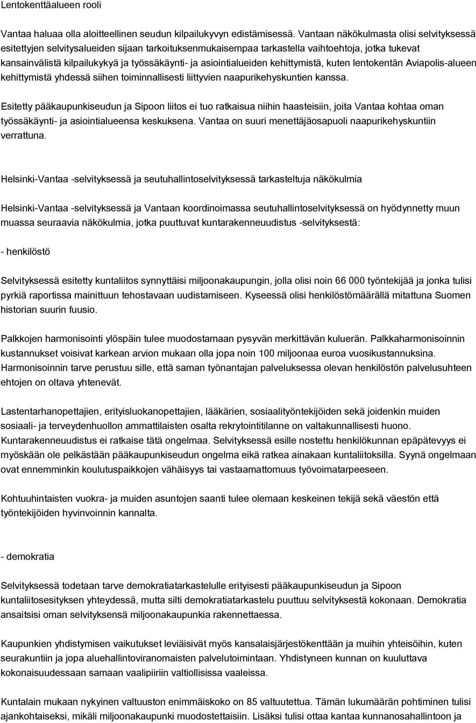 asiointialueiden kehittymistä, kuten lentokentän Aviapolis-alueen kehittymistä yhdessä siihen toiminnallisesti liittyvien naapurikehyskuntien kanssa.