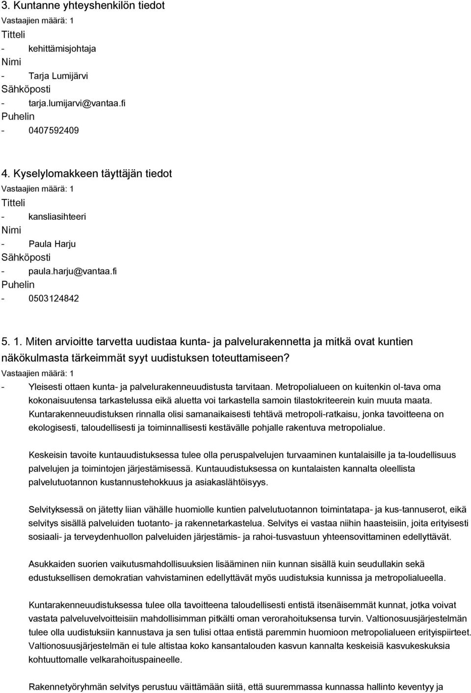 Miten arvioitte tarvetta uudistaa kunta- ja palvelurakennetta ja mitkä ovat kuntien näkökulmasta tärkeimmät syyt uudistuksen toteuttamiseen?