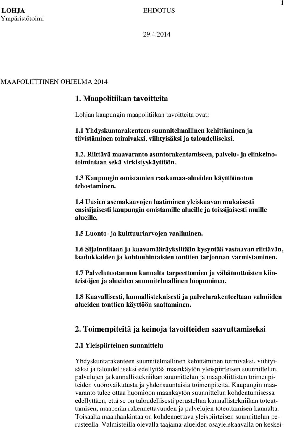 Riittävä maavaranto asuntorakentamiseen, palvelu- ja elinkeinotoimintaan sekä virkistyskäyttöön. 1.