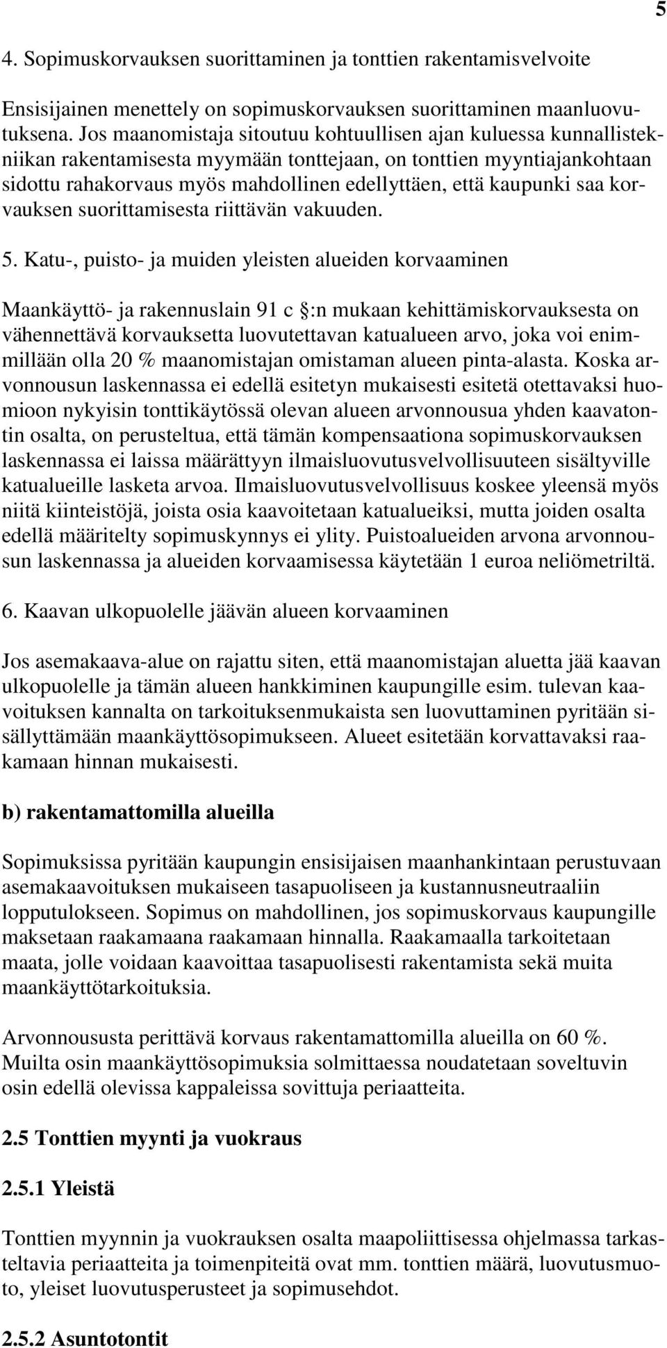 kaupunki saa korvauksen suorittamisesta riittävän vakuuden. 5.