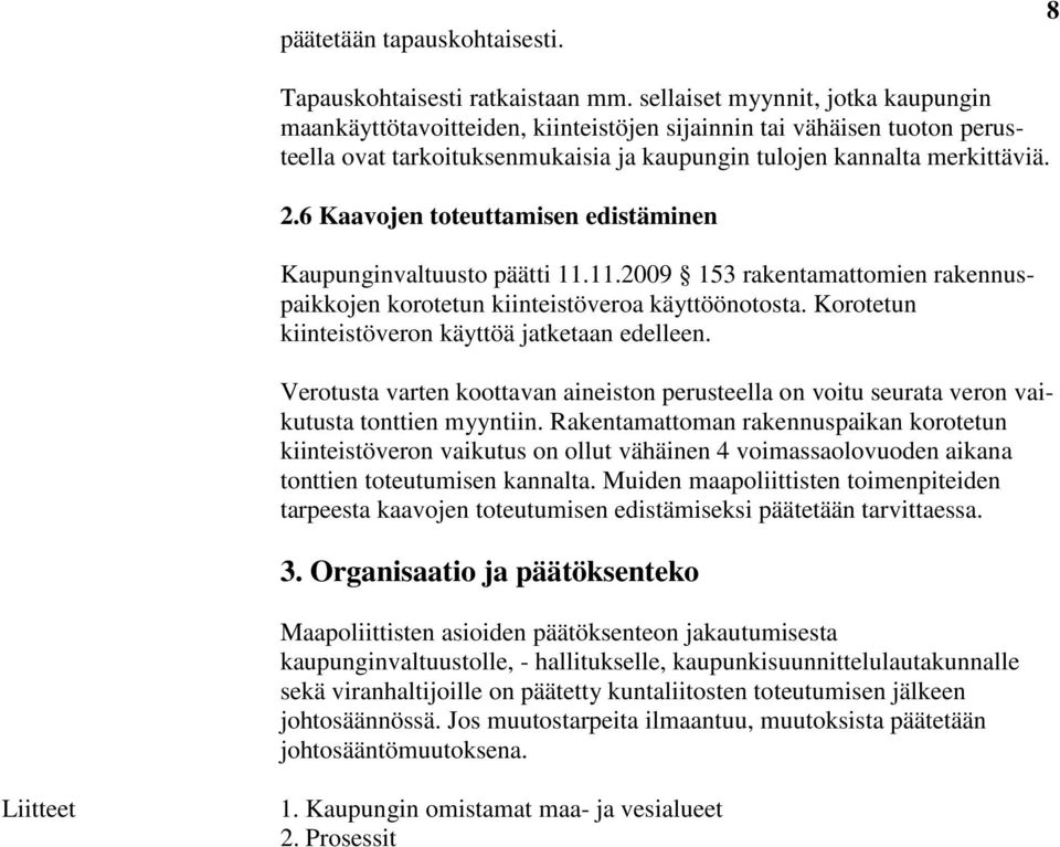 6 Kaavojen toteuttamisen edistäminen Kaupunginvaltuusto päätti 11.11.2009 153 rakentamattomien rakennuspaikkojen korotetun kiinteistöveroa käyttöönotosta.