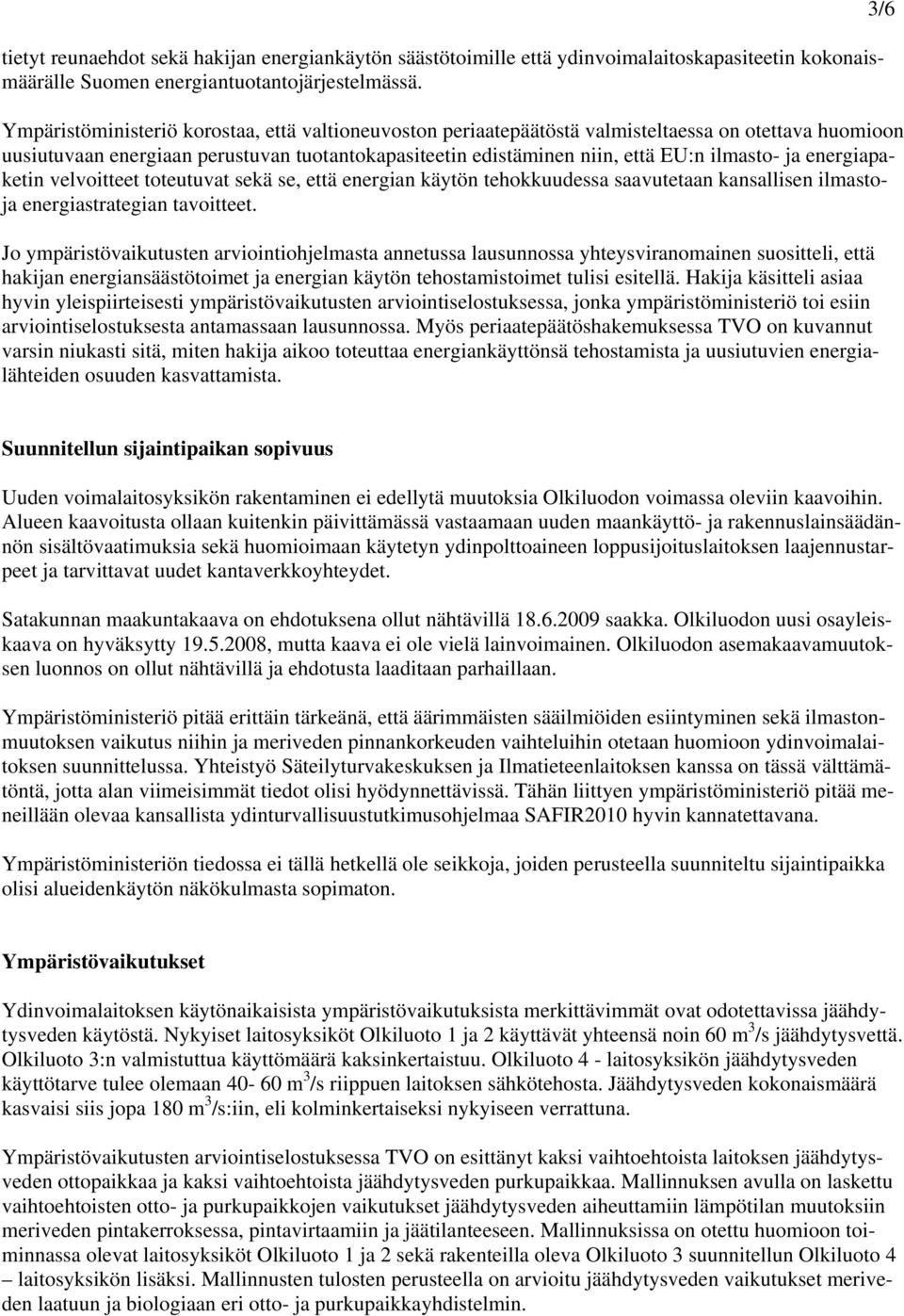 energiapaketin velvoitteet toteutuvat sekä se, että energian käytön tehokkuudessa saavutetaan kansallisen ilmastoja energiastrategian tavoitteet.