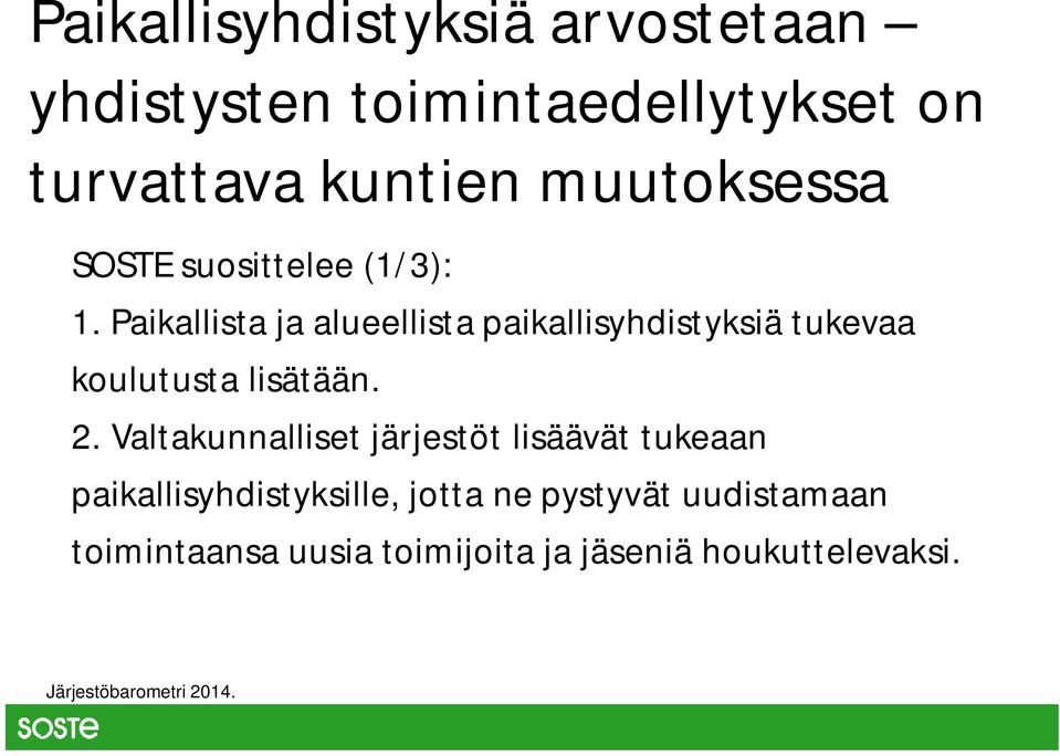 Paikallista ja alueellista paikallisyhdistyksiä tukevaa koulutusta lisätään. 2.