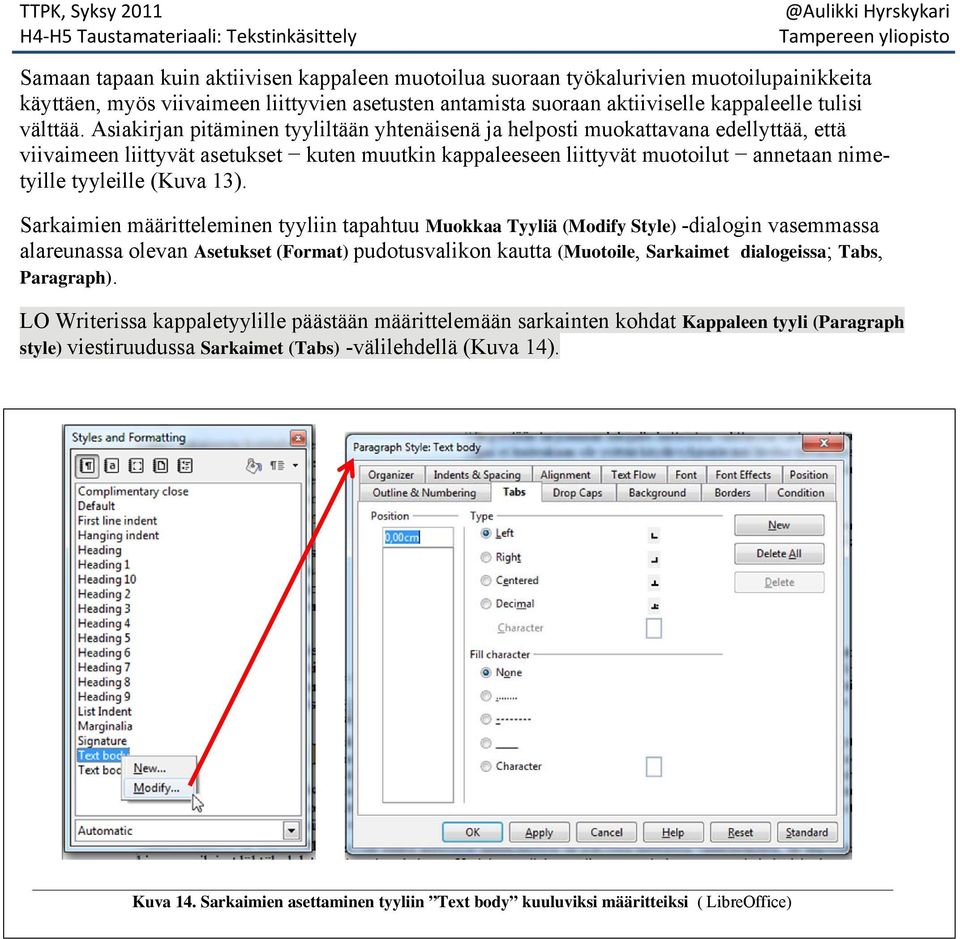 13). Sarkaimien määritteleminen tyyliin tapahtuu Muokkaa Tyyliä (Modify Style) -dialogin vasemmassa alareunassa olevan Asetukset (Format) pudotusvalikon kautta (Muotoile, Sarkaimet dialogeissa; Tabs,