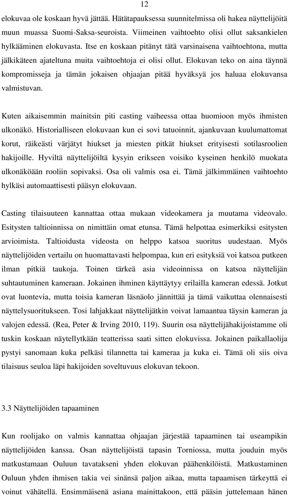 Elokuvan teko on aina täynnä kompromisseja ja tämän jokaisen ohjaajan pitää hyväksyä jos haluaa elokuvansa valmistuvan.