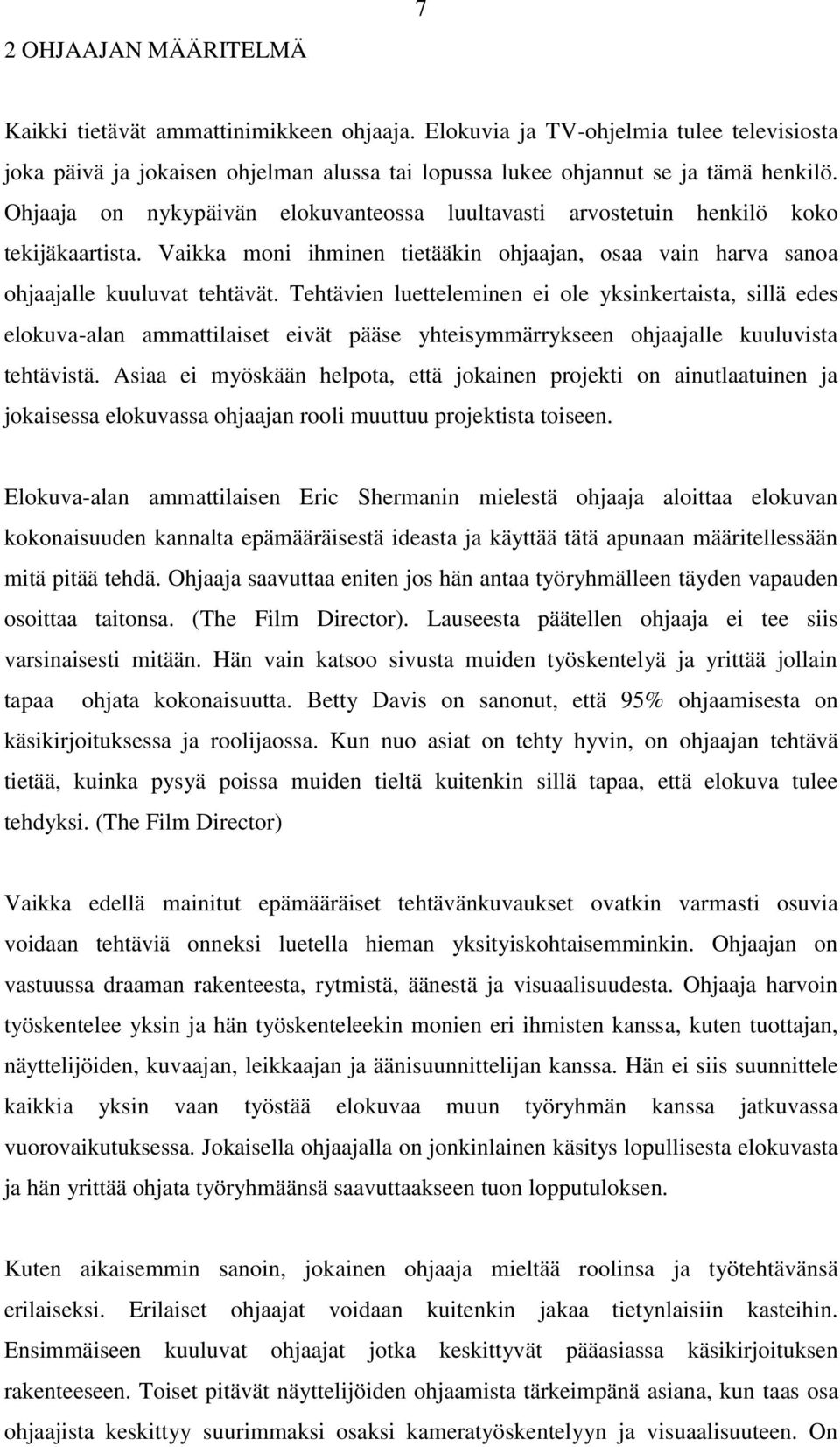 Tehtävien luetteleminen ei ole yksinkertaista, sillä edes elokuva-alan ammattilaiset eivät pääse yhteisymmärrykseen ohjaajalle kuuluvista tehtävistä.