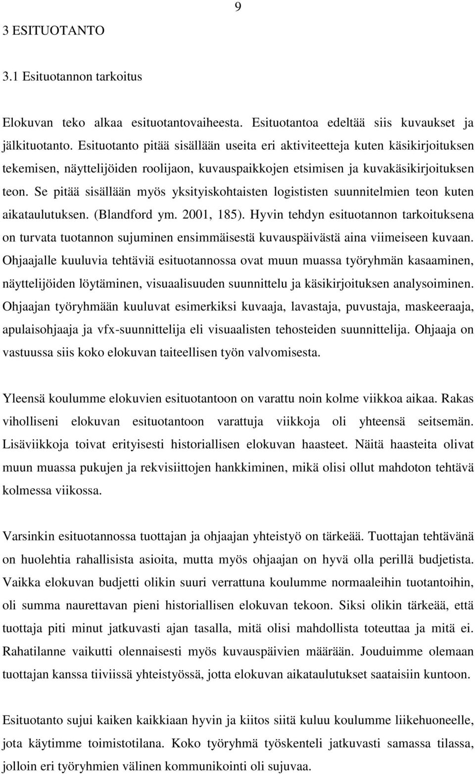 Se pitää sisällään myös yksityiskohtaisten logististen suunnitelmien teon kuten aikataulutuksen. (Blandford ym. 2001, 185).