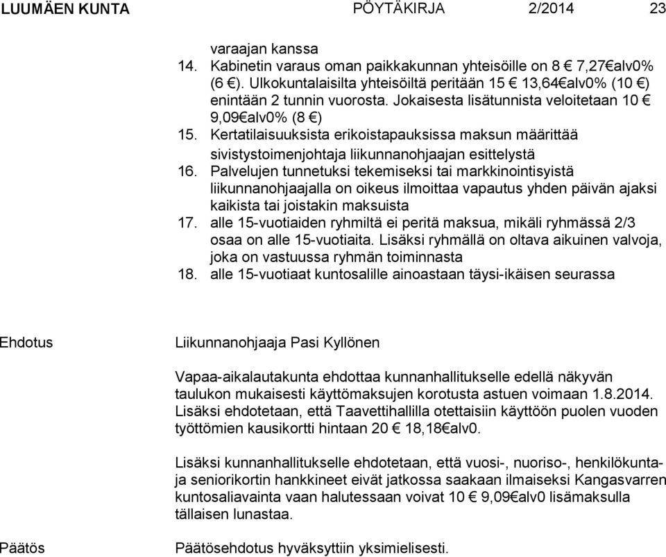 Kertatilaisuuksista erikoistapauksissa maksun määrittää sivistystoimenjohtaja liikunnanohjaajan esittelystä 16.