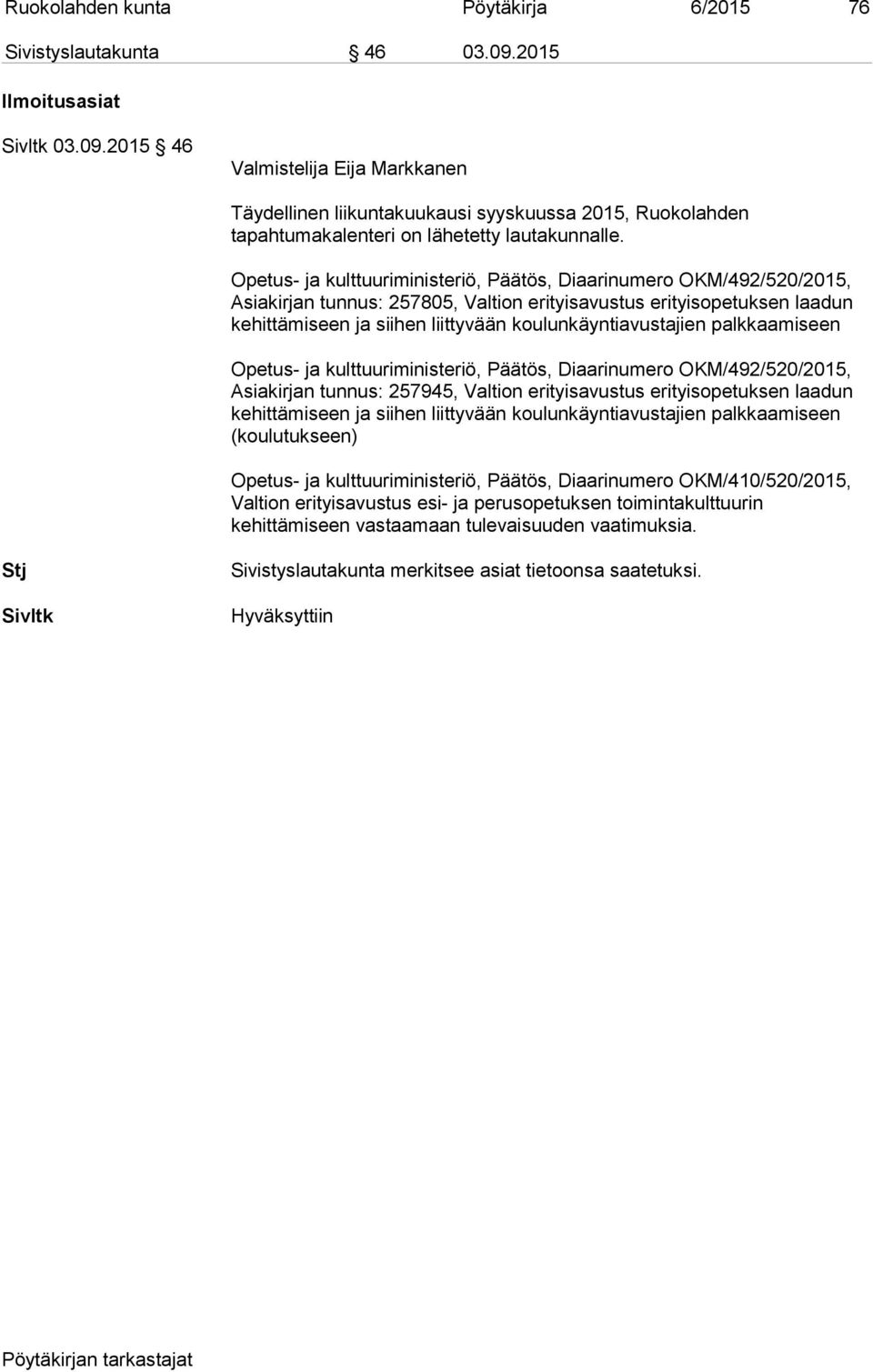 Opetus- ja kulttuuriministeriö, Päätös, Diaarinumero OKM/492/520/2015, Asiakirjan tunnus: 257805, Valtion erityisavustus erityisopetuksen laadun kehittämiseen ja siihen liittyvään