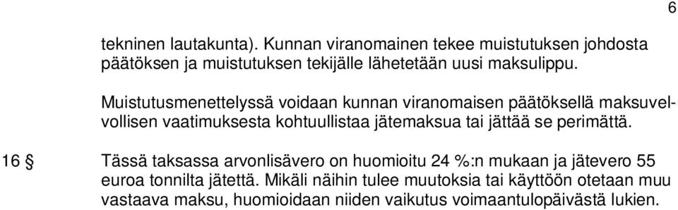 Muistutusmenettelyssä voidaan kunnan viranomaisen päätöksellä maksuvelvollisen vaatimuksesta kohtuullistaa jätemaksua tai