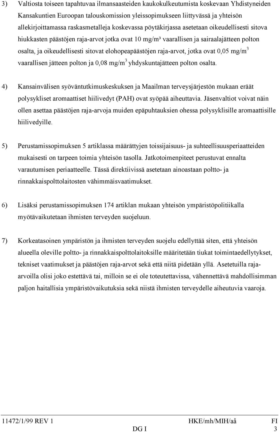 elohopeapäästöjen raja-arvot, jotka ovat 0,05 mg/m 3 vaarallisen jätteen polton ja 0,08 mg/m 3 yhdyskuntajätteen polton osalta.