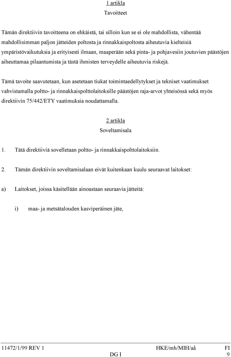 Tämä tavoite saavutetaan, kun asetetaan tiukat toimintaedellytykset ja tekniset vaatimukset vahvistamalla poltto- ja rinnakkaispolttolaitoksille päästöjen raja-arvot yhteisössä sekä myös direktiivin