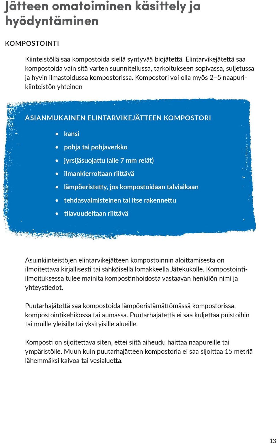 Kompostori voi olla myös 2 5 naapurikiinteistön yhteinen ASIANMUKAINEN ELINTARVIKEJÄTTEEN KOMPOSTORI kansi pohja tai pohjaverkko jyrsijäsuojattu (alle 7 mm reiät) ilmankierroltaan riittävä