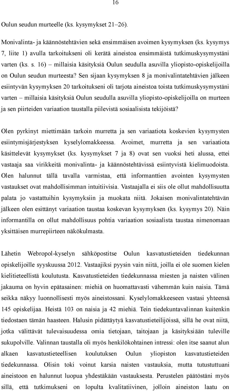 16) millaisia käsityksiä Oulun seudulla asuvilla yliopisto-opiskelijoilla on Oulun seudun murteesta?