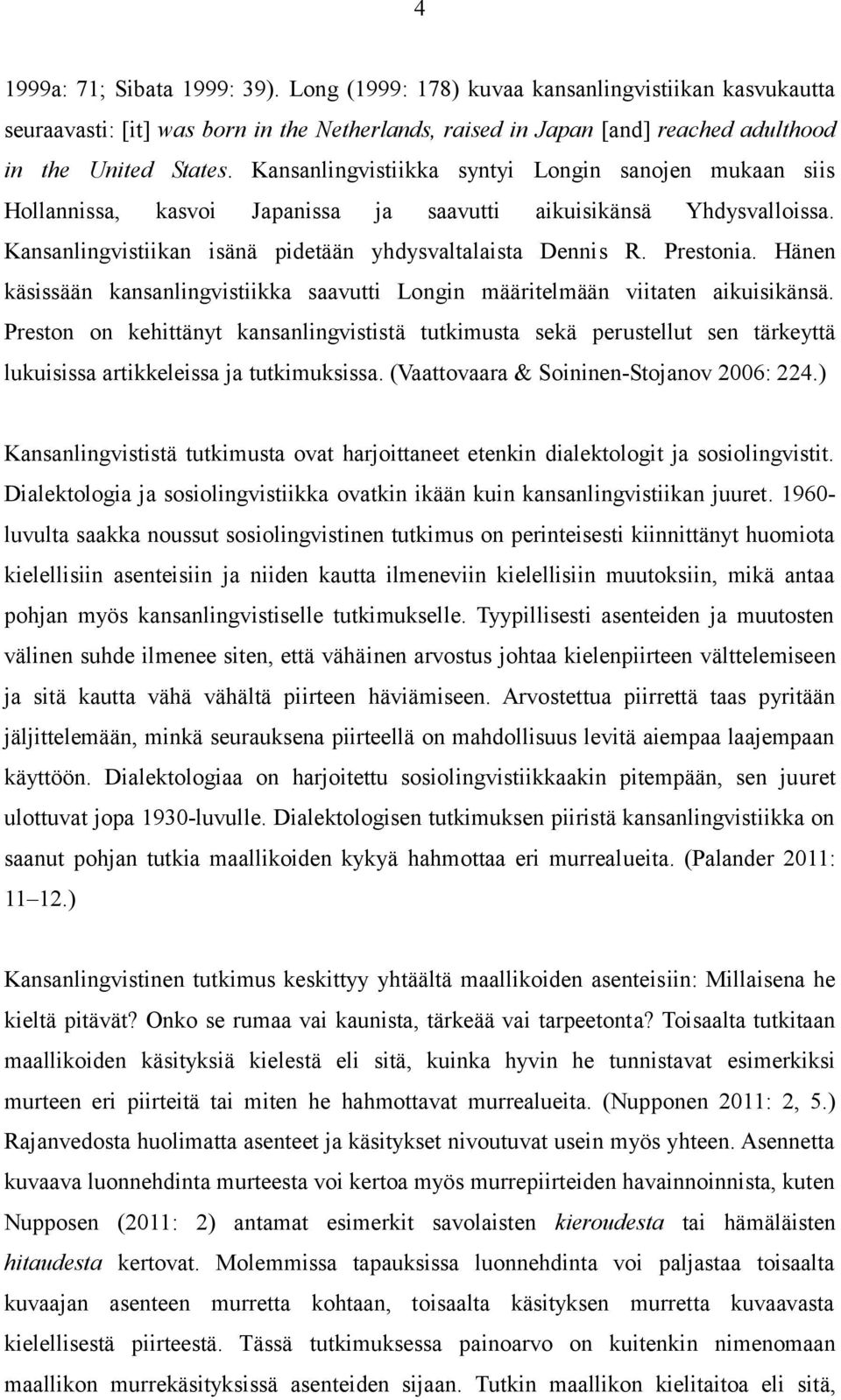 Hänen käsissään kansanlingvistiikka saavutti Longin määritelmään viitaten aikuisikänsä.