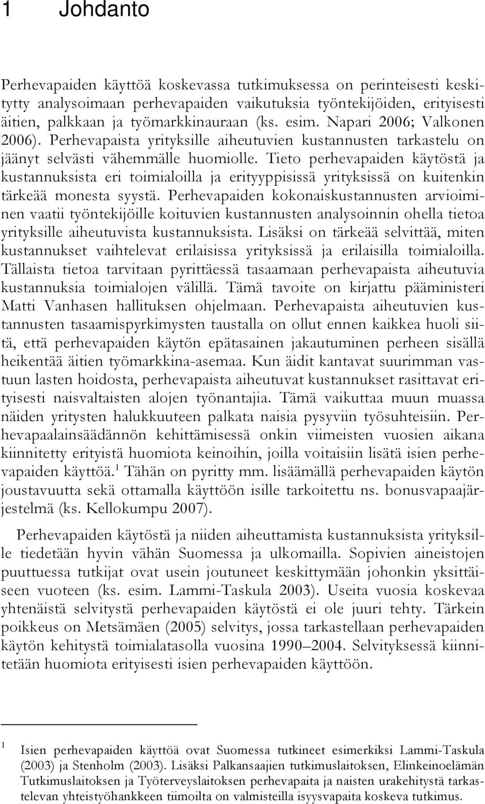 Tieto perhevapaiden käytöstä ja kustannuksista eri toimialoilla ja erityyppisissä yrityksissä on kuitenkin tärkeää monesta syystä.