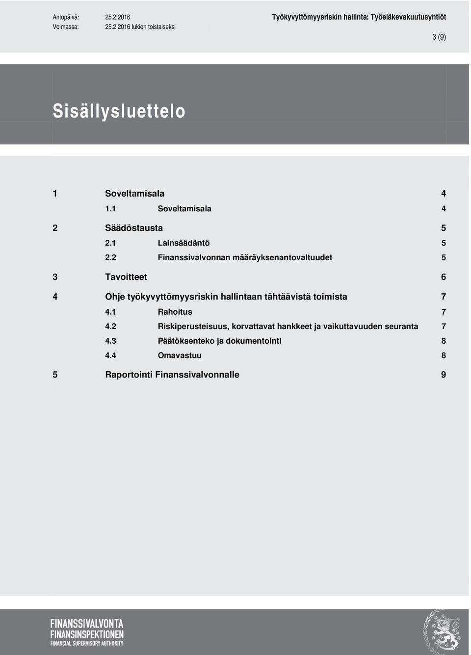 tähtäävistä toimista 7 4.1 Rahoitus 7 4.