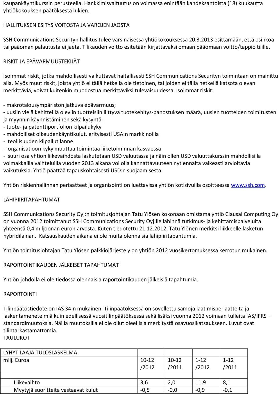 Tilikauden voitto esitetään kirjattavaksi omaan pääomaan voitto/tappio tilille.