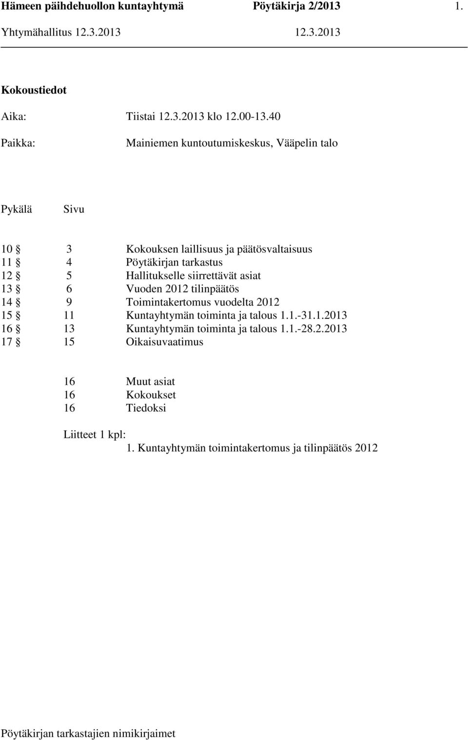 tarkastus 12 5 Hallitukselle siirrettävät asiat 13 6 Vuoden 2012 tilinpäätös 14 9 Toimintakertomus vuodelta 2012 15 11 Kuntayhtymän