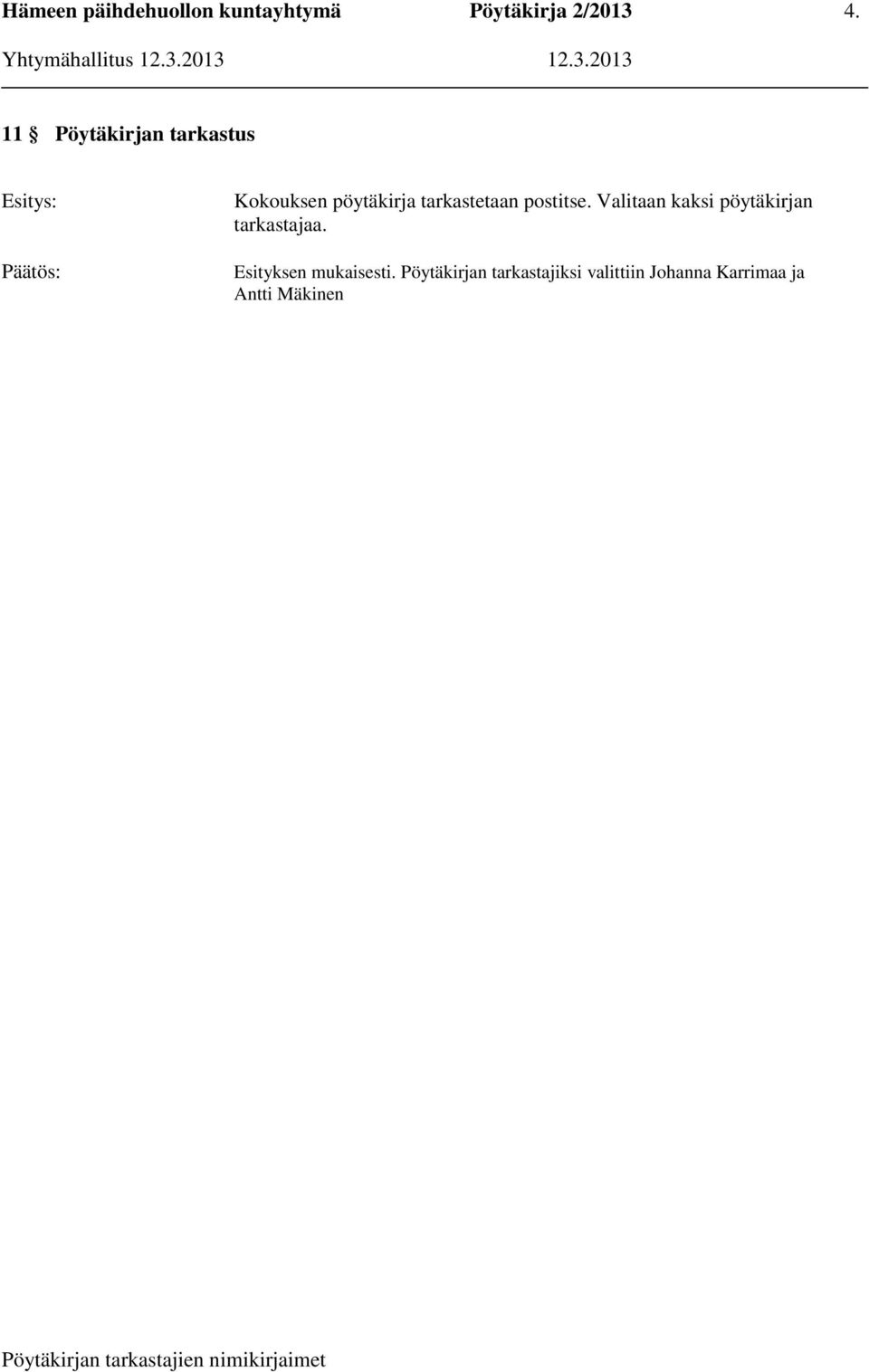 Valitaan kaksi pöytäkirjan tarkastajaa.