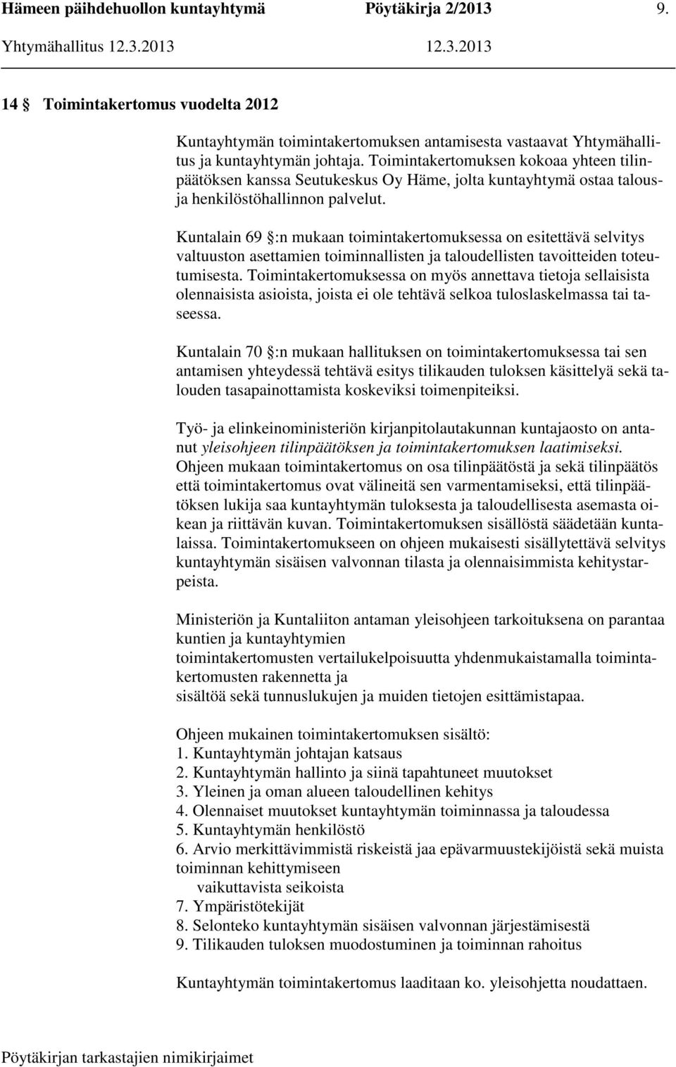 Kuntalain 69 :n mukaan toimintakertomuksessa on esitettävä selvitys valtuuston asettamien toiminnallisten ja taloudellisten tavoitteiden toteutumisesta.