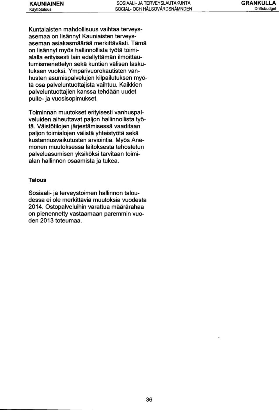 Ympärivuorokautisten vanhusten asumispalvelujen kilpailutuksen myötä osa palveluntuottajista vaihtuu. Kaikkien palveluntuottajien kanssa tehdään uudet puite- ja vuosisopimukset.