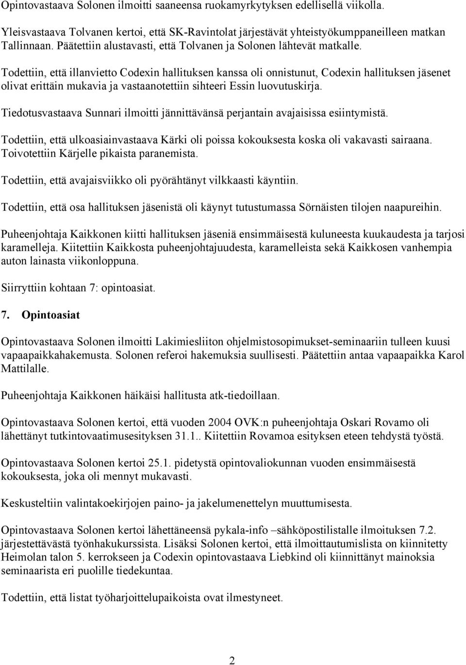 Todettiin, että illanvietto Codexin hallituksen kanssa oli onnistunut, Codexin hallituksen jäsenet olivat erittäin mukavia ja vastaanotettiin sihteeri Essin luovutuskirja.