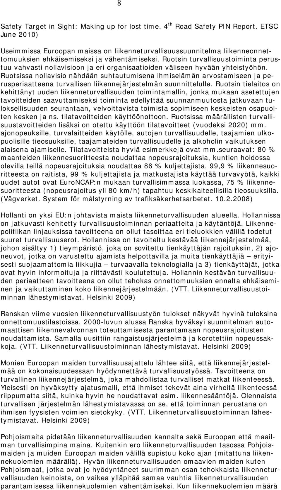 Rutsin turvallisuustiminta perustuu vahvasti nllavisin ja eri rganisaatiiden väliseen hyvään yhteistyöhön.