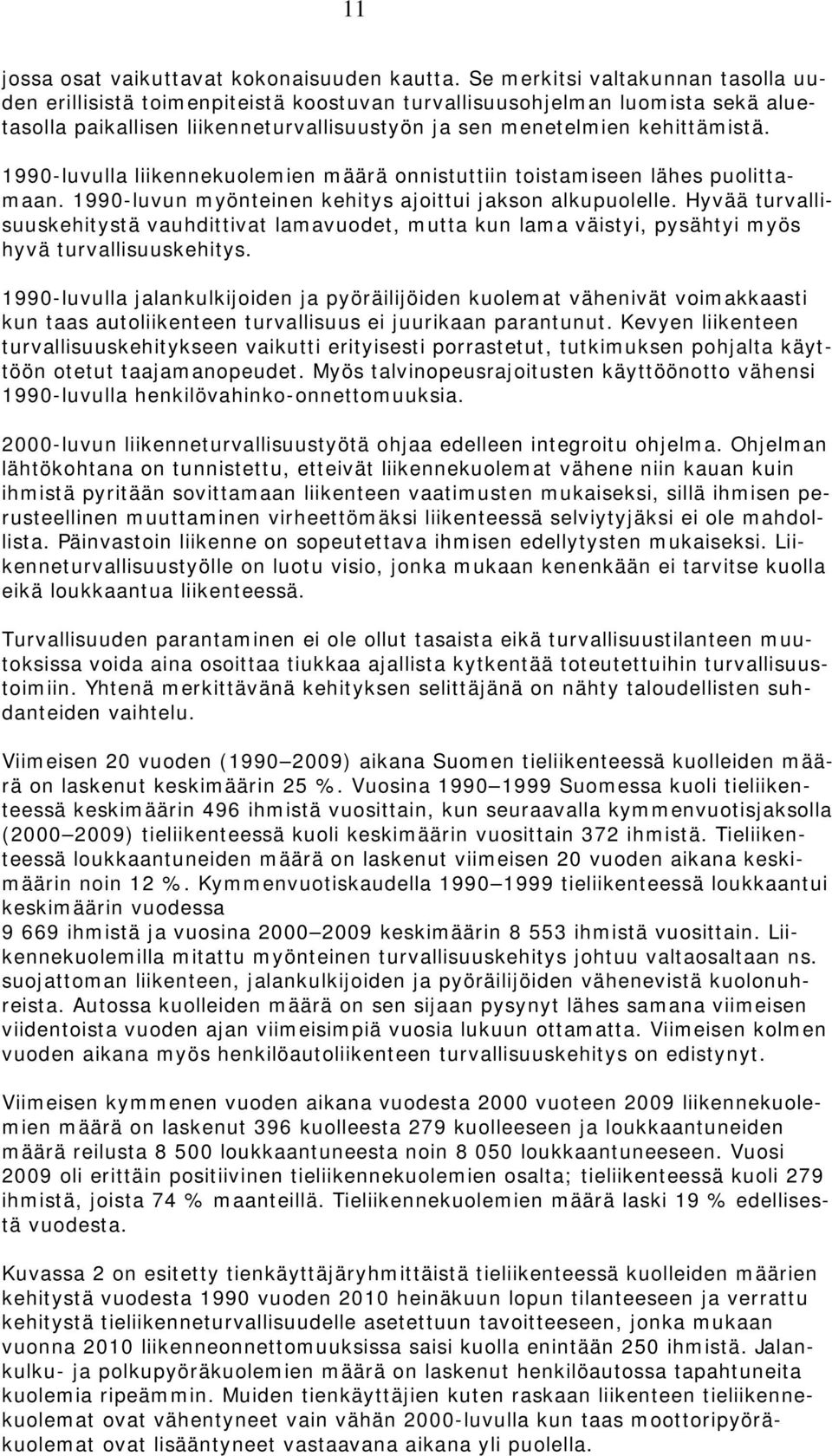 1990-luvulla liikennekulemien määrä nnistuttiin tistamiseen lähes pulittamaan. 1990-luvun myönteinen kehitys ajittui jaksn alkupulelle.