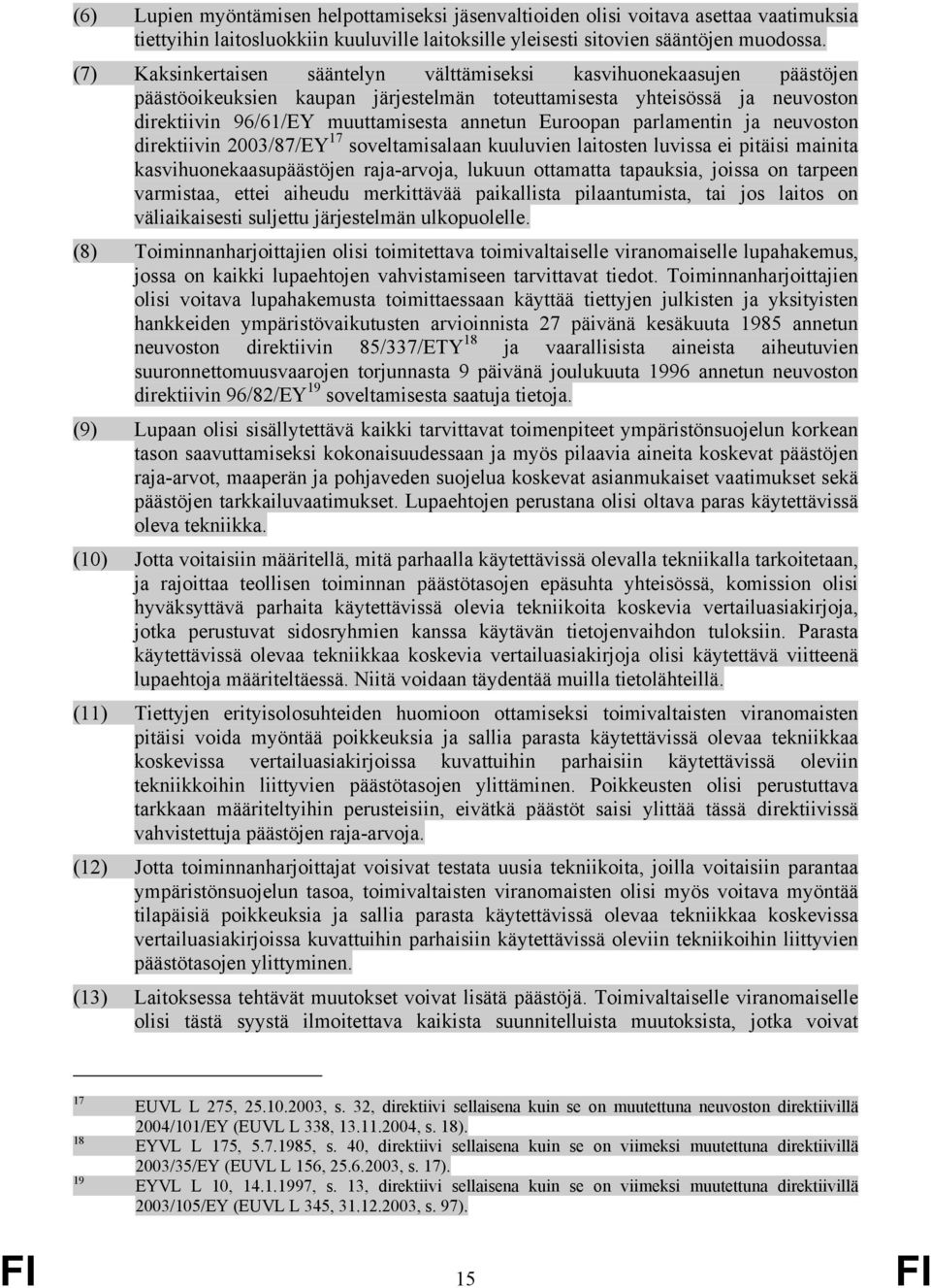 Euroopan parlamentin ja neuvoston direktiivin 2003/87/EY 17 soveltamisalaan kuuluvien laitosten luvissa ei pitäisi mainita kasvihuonekaasupäästöjen raja-arvoja, lukuun ottamatta tapauksia, joissa on