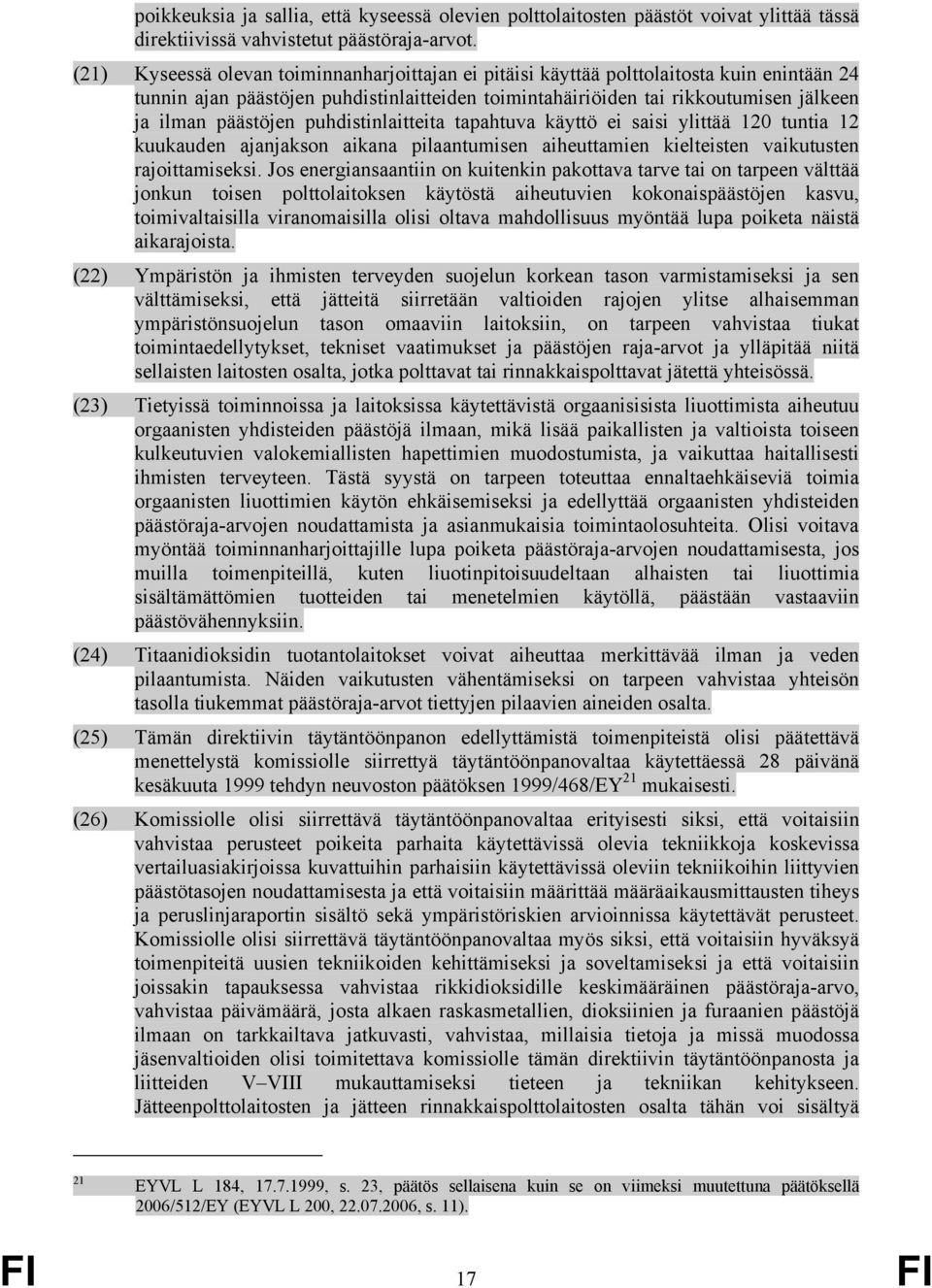 puhdistinlaitteita tapahtuva käyttö ei saisi ylittää 120 tuntia 12 kuukauden ajanjakson aikana pilaantumisen aiheuttamien kielteisten vaikutusten rajoittamiseksi.