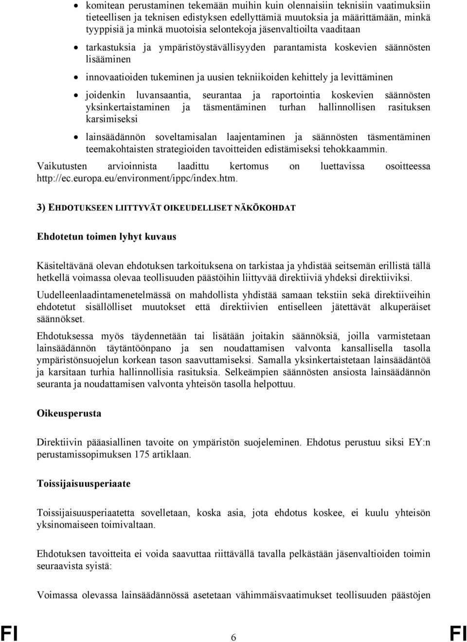 joidenkin luvansaantia, seurantaa ja raportointia koskevien säännösten yksinkertaistaminen ja täsmentäminen turhan hallinnollisen rasituksen karsimiseksi lainsäädännön soveltamisalan laajentaminen ja