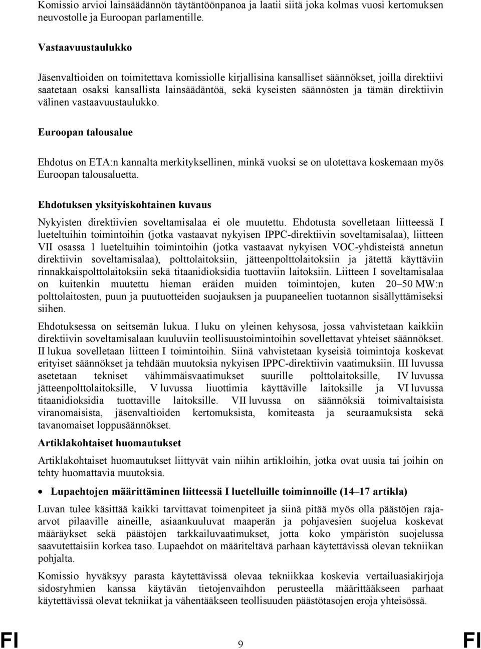 direktiivin välinen vastaavuustaulukko. Euroopan talousalue Ehdotus on ETA:n kannalta merkityksellinen, minkä vuoksi se on ulotettava koskemaan myös Euroopan talousaluetta.