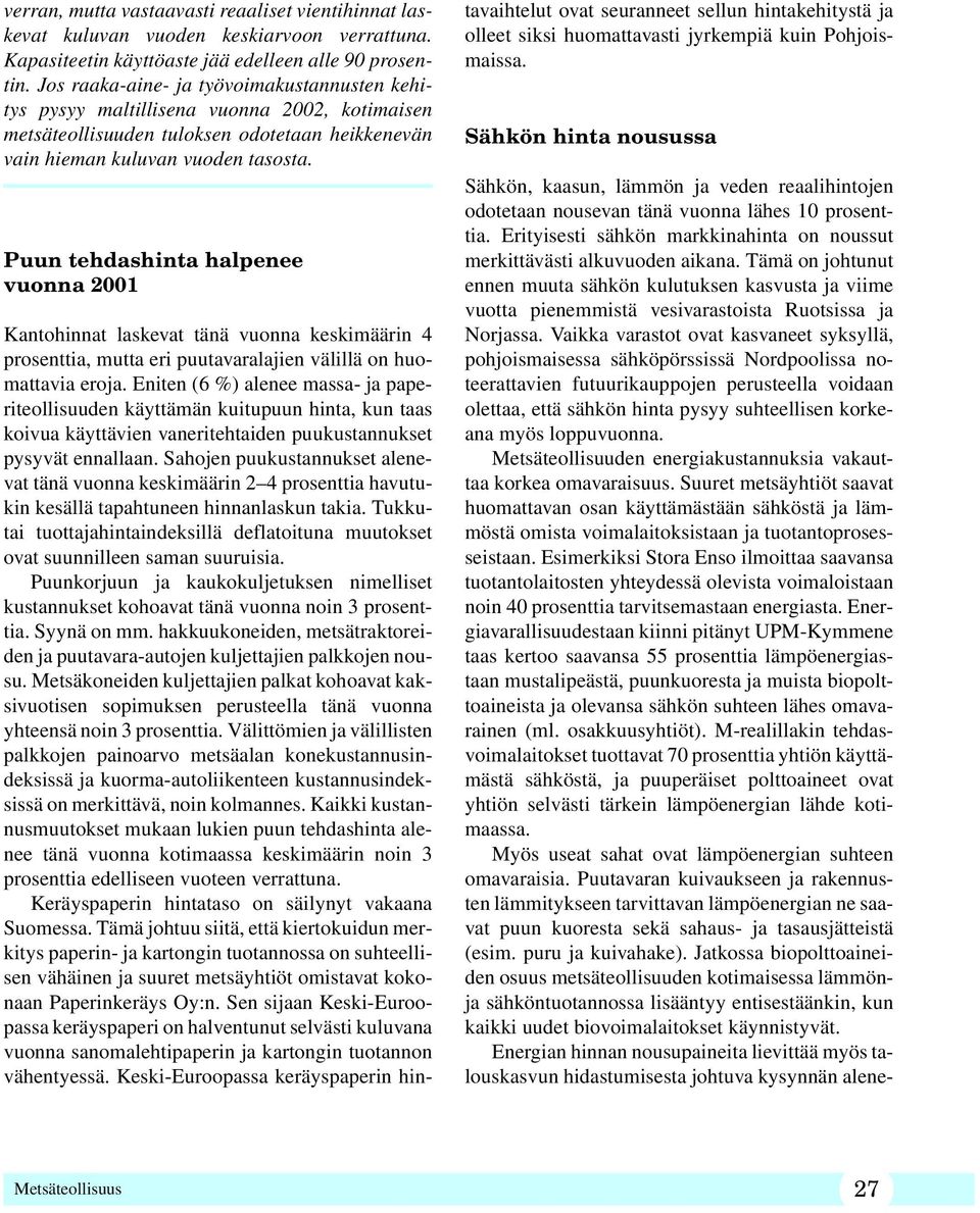 Puun tehdashinta halpenee vuonna 2001 Kantohinnat laskevat tänä vuonna keskimäärin 4 prosenttia, mutta eri puutavaralajien välillä on huomattavia eroja.