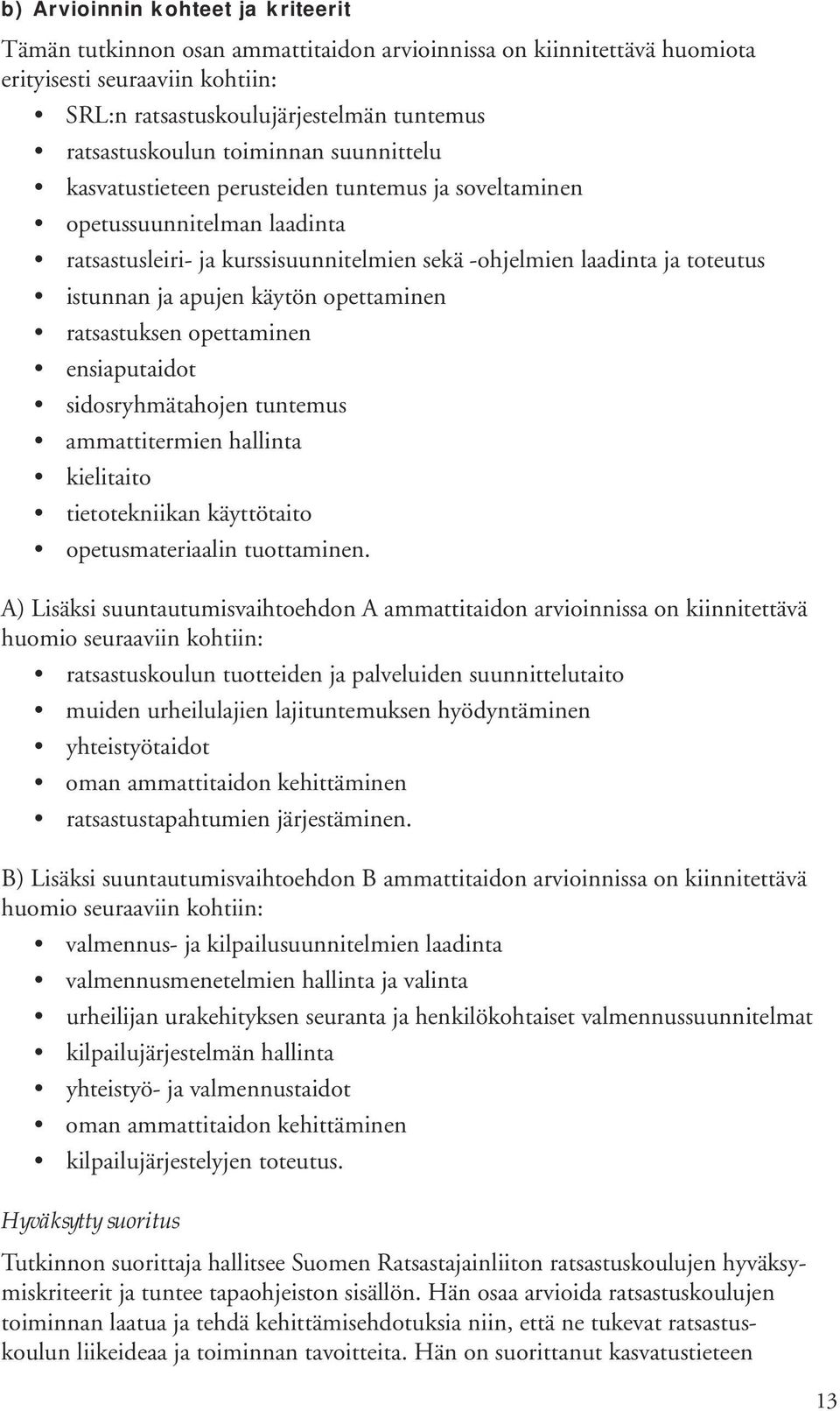 käytön opettaminen ratsastuksen opettaminen ensiaputaidot sidosryhmätahojen tuntemus ammattitermien hallinta kielitaito tietotekniikan käyttötaito opetusmateriaalin tuottaminen.