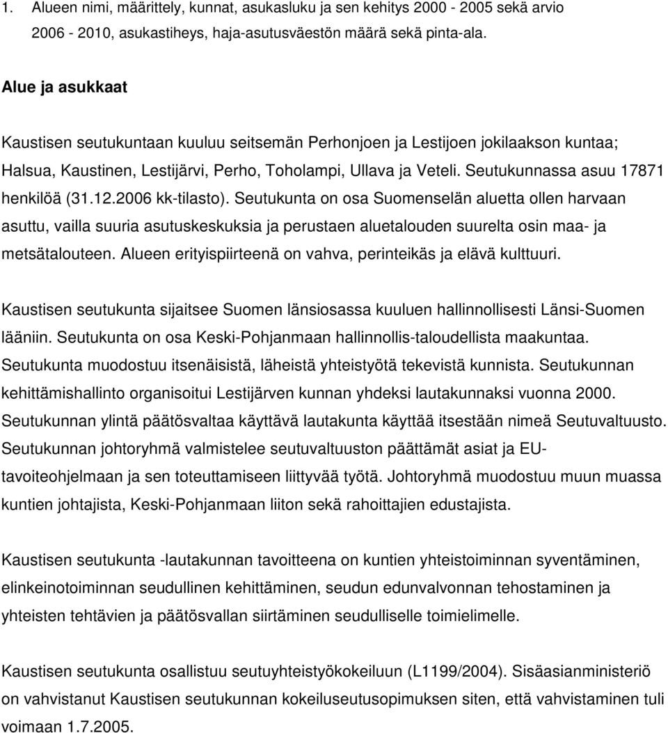 Seutukunnassa asuu 17871 henkilöä (31.12.2006 kk-tilasto).