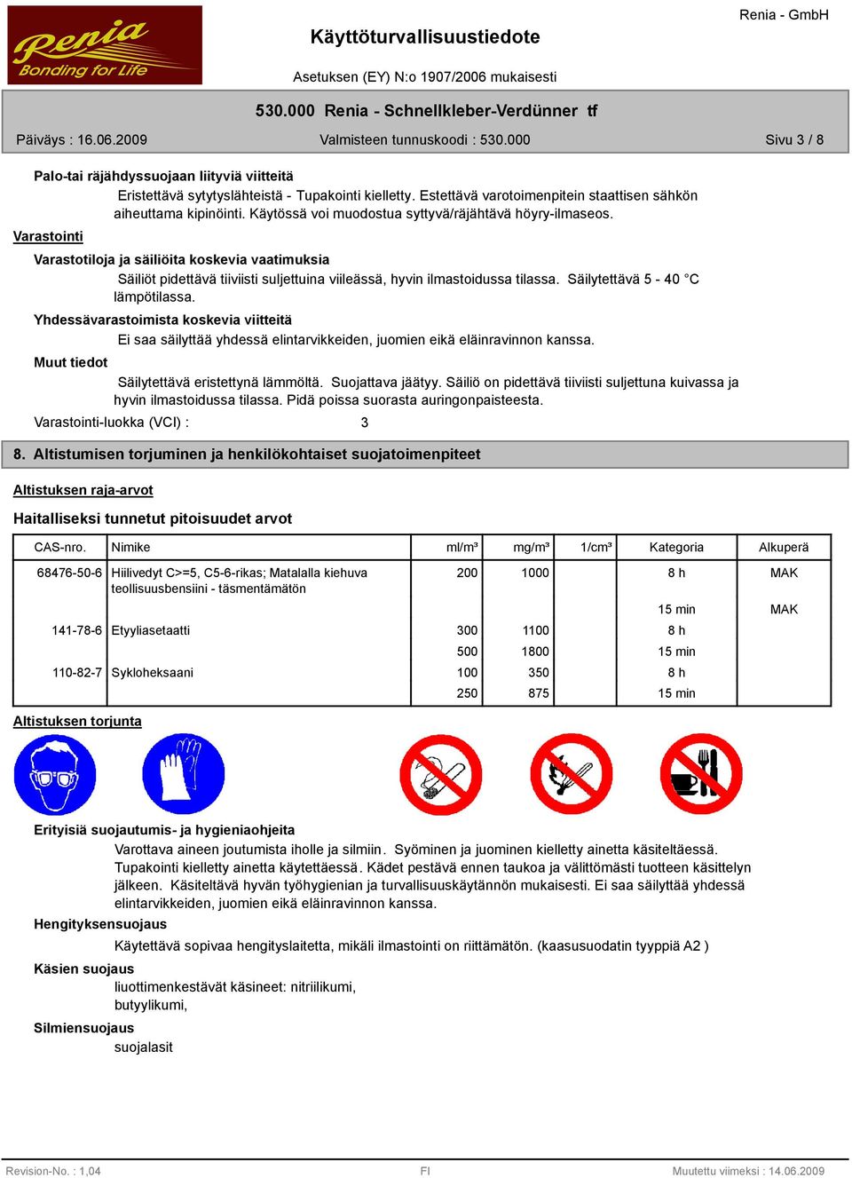 Varastointi Varastotiloja ja säiliöita koskevia vaatimuksia Säiliöt pidettävä tiiviisti suljettuina viileässä, hyvin ilmastoidussa tilassa. Säilytettävä 5-40 C lämpötilassa.