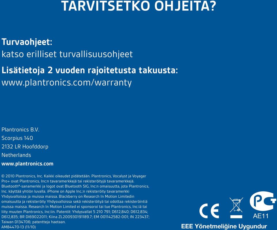 Bluetooth -sanamerkki ja logot ovat Bluetooth SIG, Inc:n omaisuutta, jota Plantronics, Inc. käyttää yhtiön luvalla. iphone on Apple Inc.:n rekisteröity tavaramerkki Yhdysvalloissa ja muissa maissa.