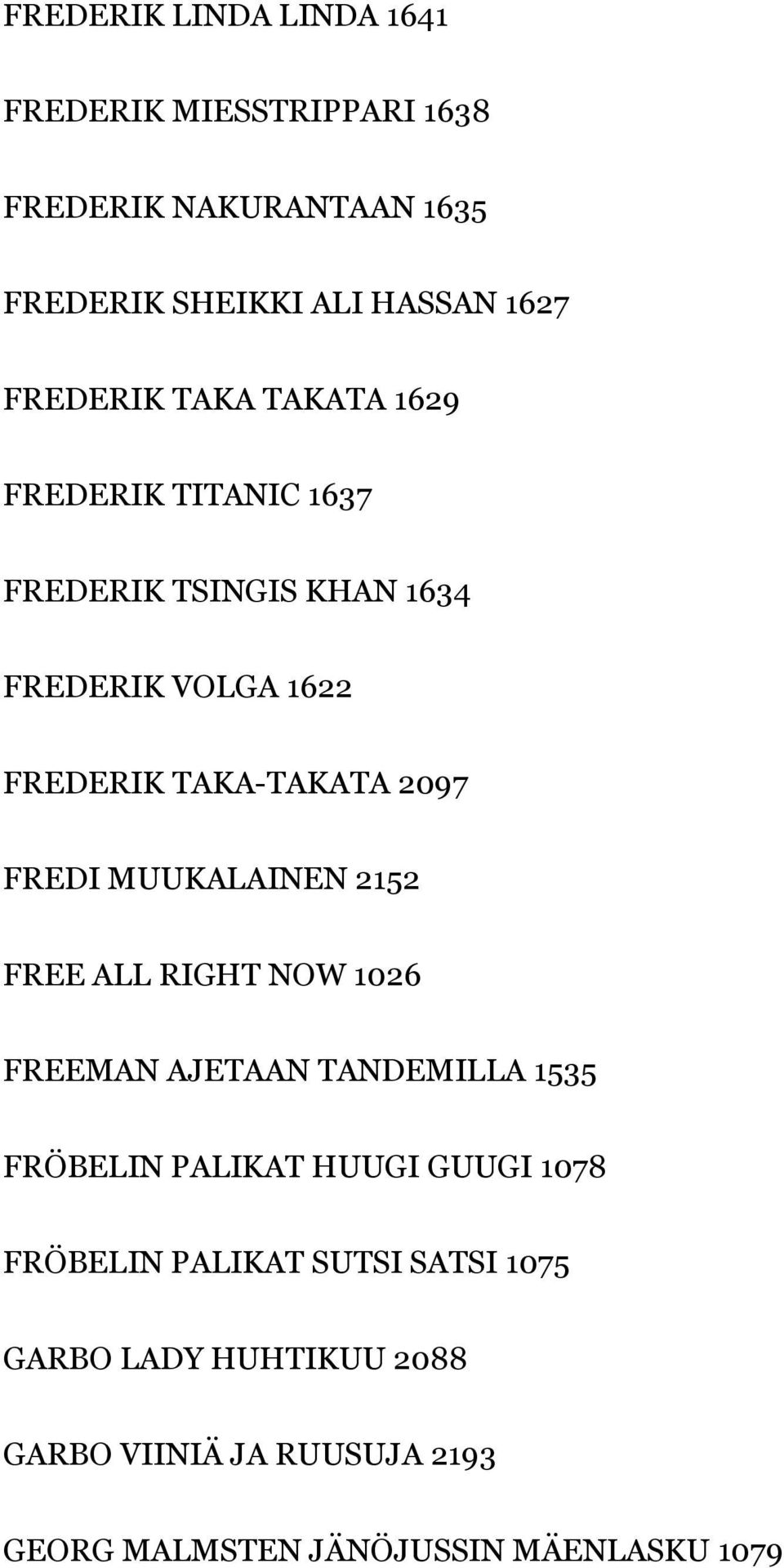 2097 FREDI MUUKALAINEN 2152 FREE ALL RIGHT NOW 1026 FREEMAN AJETAAN TANDEMILLA 1535 FRÖBELIN PALIKAT HUUGI GUUGI 1078