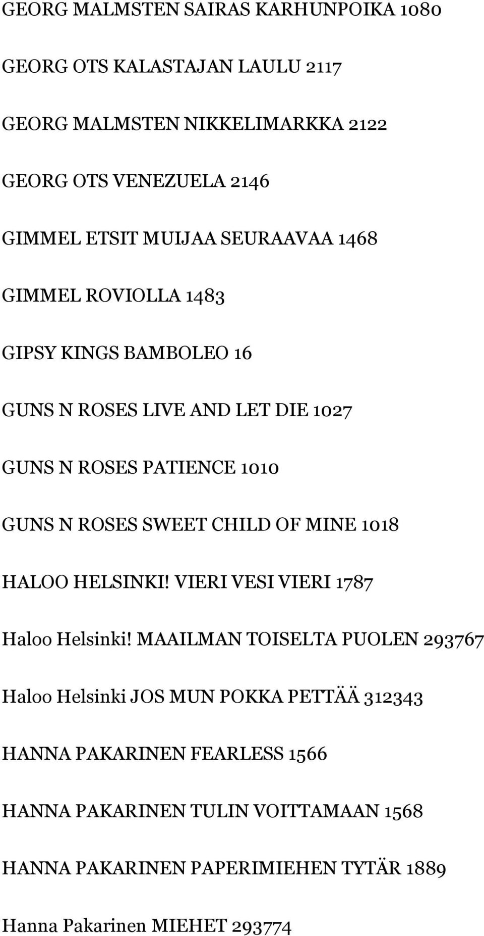 SWEET CHILD OF MINE 1018 HALOO HELSINKI! VIERI VESI VIERI 1787 Haloo Helsinki!