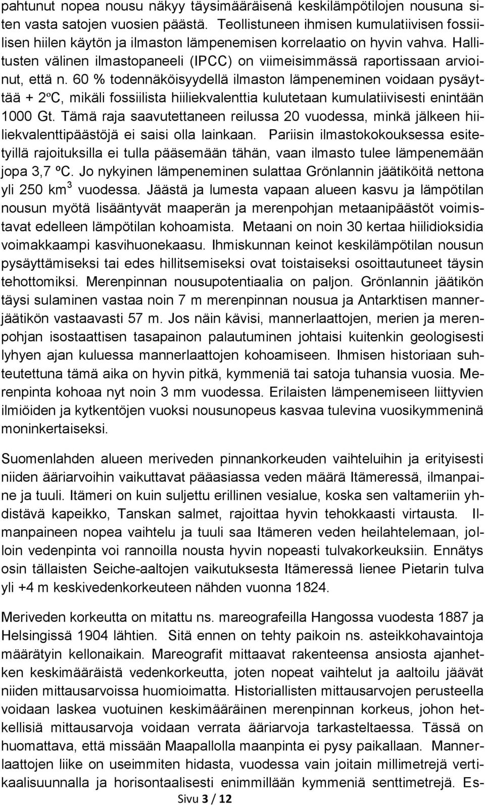 Hallitusten välinen ilmastopaneeli (IPCC) on viimeisimmässä raportissaan arvioinut, että n.