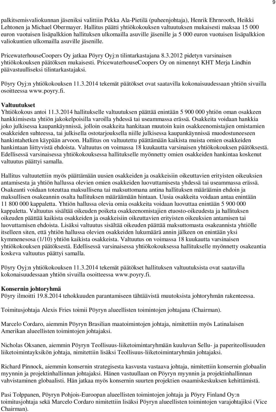 ulkomailla asuville jäsenille. PricewaterhouseCoopers Oy jatkaa Pöyry Oyj:n tilintarkastajana 8.3.2012 pidetyn varsinaisen yhtiökokouksen päätöksen mukaisesti.