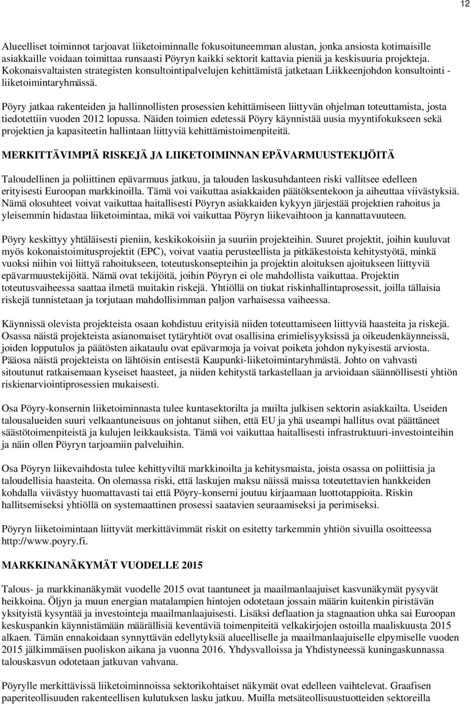 Pöyry jatkaa rakenteiden ja hallinnollisten prosessien kehittämiseen liittyvän ohjelman toteuttamista, josta tiedotettiin vuoden 2012 lopussa.