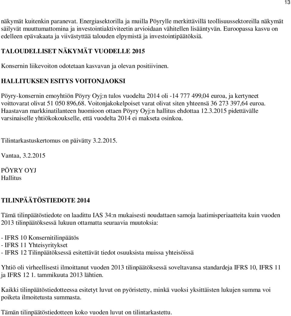 HALLITUKSEN ESITYS VOITONJAOKSI Pöyry-konsernin emoyhtiön Pöyry Oyj:n tulos vuodelta oli -14 777 499,04 euroa, ja kertyneet voittovarat olivat 51 050 896,68.