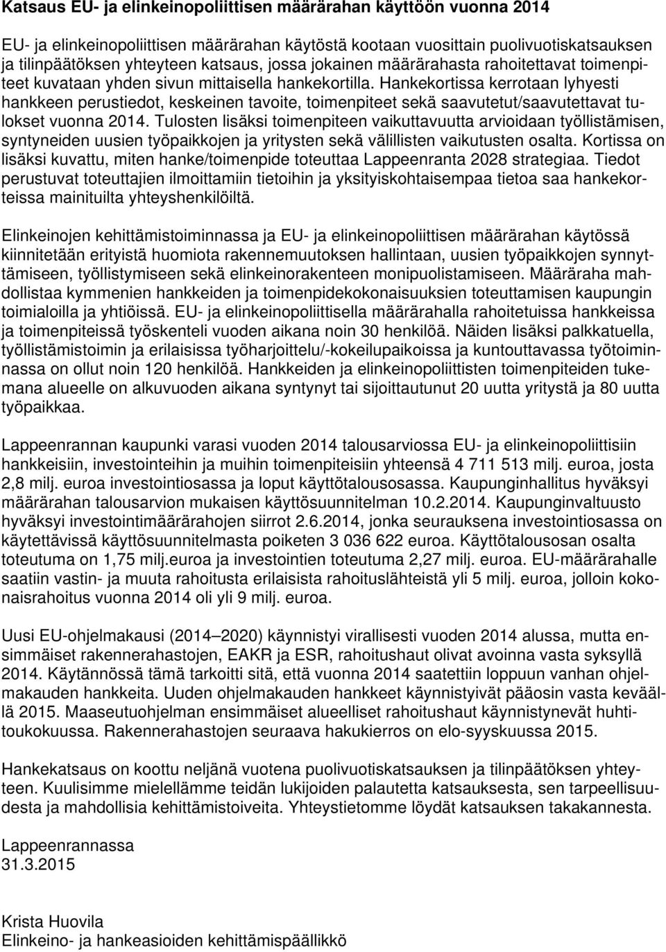 Hankekortissa kerrotaan lyhyesti hankkeen perustiedot, keskeinen tavoite, toimenpiteet sekä saavutetut/saavutettavat tulokset.